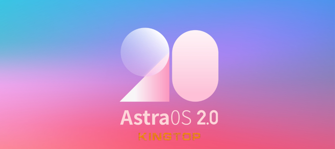 Kingtop Unveils Upgraded Android System Astra 2.0 After Six Months of Development